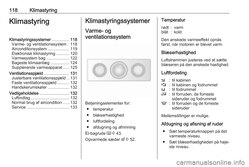 OPEL MOVANO_B 2019 Instruktionsbog (in Danish) 118KlimastyringKlimastyringKlimastyringssystemer...............118
Varme- og ventilationssystem . 118
Airconditionsystem ..................119
Elektronisk klimastyring ...........120
Varmesystem bag . OPEL MOVANO_B 2019 Instruktionsbog (in Danish) 118KlimastyringKlimastyringKlimastyringssystemer...............118
Varme- og ventilationssystem . 118
Airconditionsystem ..................119
Elektronisk klimastyring ...........120
Varmesystem bag .
