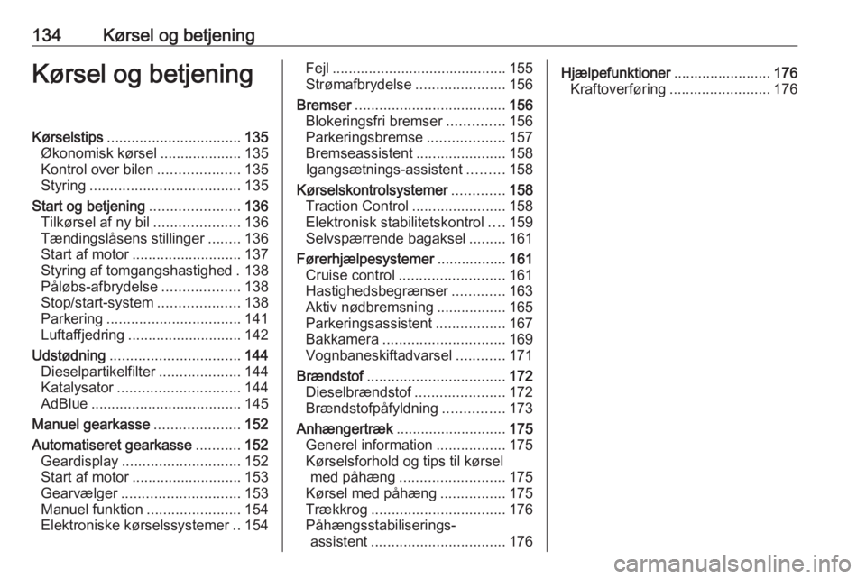 OPEL MOVANO_B 2019 Instruktionsbog (in Danish) 134Kørsel og betjeningKørsel og betjeningKørselstips................................. 135
Økonomisk kørsel ....................135
Kontrol over bilen ....................135
Styring ............. OPEL MOVANO_B 2019 Instruktionsbog (in Danish) 134Kørsel og betjeningKørsel og betjeningKørselstips................................. 135
Økonomisk kørsel ....................135
Kontrol over bilen ....................135
Styring .............