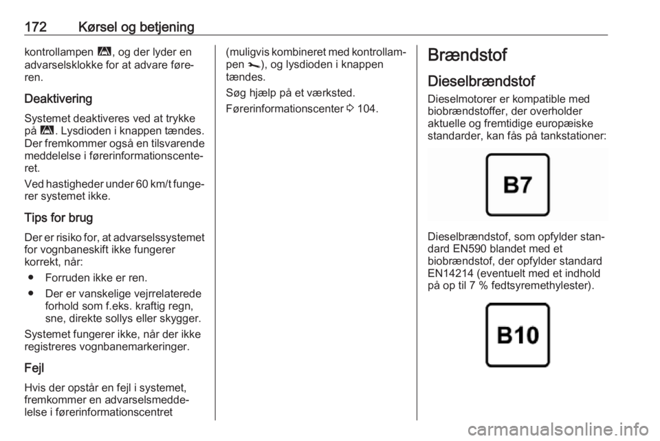 OPEL MOVANO_B 2019 Instruktionsbog (in Danish) 172Kørsel og betjeningkontrollampen ì, og der lyder en
advarselsklokke for at advare føre‐ ren.
Deaktivering
Systemet deaktiveres ved at trykke
på ì . Lysdioden i knappen tændes.
Der fremkomm OPEL MOVANO_B 2019 Instruktionsbog (in Danish) 172Kørsel og betjeningkontrollampen ì, og der lyder en
advarselsklokke for at advare føre‐ ren.
Deaktivering
Systemet deaktiveres ved at trykke
på ì . Lysdioden i knappen tændes.
Der fremkomm