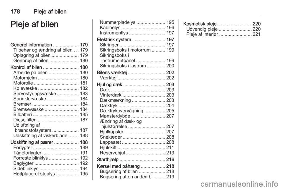 OPEL MOVANO_B 2019 Instruktionsbog (in Danish) 178Pleje af bilenPleje af bilenGenerel information...................179
Tilbehør og ændring af bilen ...179
Oplagring af bilen ....................179
Genbrug af bilen ......................180
Kon OPEL MOVANO_B 2019 Instruktionsbog (in Danish) 178Pleje af bilenPleje af bilenGenerel information...................179
Tilbehør og ændring af bilen ...179
Oplagring af bilen ....................179
Genbrug af bilen ......................180
Kon
