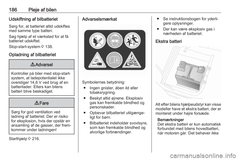 OPEL MOVANO_B 2019 Instruktionsbog (in Danish) 186Pleje af bilenUdskiftning af bilbatterietSørg for, at batteriet altid udskiftes
med samme type batteri.
Søg hjælp af et værksted for at få
batteriet udskiftet.
Stop-start-system 3 138.
Opladn OPEL MOVANO_B 2019 Instruktionsbog (in Danish) 186Pleje af bilenUdskiftning af bilbatterietSørg for, at batteriet altid udskiftes
med samme type batteri.
Søg hjælp af et værksted for at få
batteriet udskiftet.
Stop-start-system 3 138.
Opladn