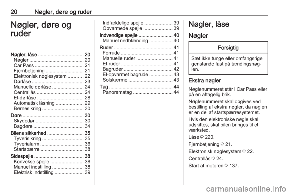 OPEL MOVANO_B 2019  Instruktionsbog (in Danish) 20Nøgler, døre og ruderNøgler, døre og
ruderNøgler, låse ................................. 20
Nøgler ........................................ 20
Car Pass .................................... 21