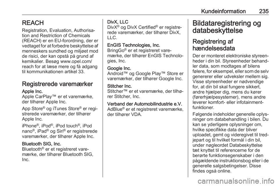 OPEL MOVANO_B 2019 Instruktionsbog (in Danish) Kundeinformation235REACH
Registration, Evaluation, Authorisa‐
tion and Restriction of Chemicals (REACH) er en EU-forordning, der er
vedtaget for at forbedre beskyttelse af menneskers sundhed og mil OPEL MOVANO_B 2019 Instruktionsbog (in Danish) Kundeinformation235REACH
Registration, Evaluation, Authorisa‐
tion and Restriction of Chemicals (REACH) er en EU-forordning, der er
vedtaget for at forbedre beskyttelse af menneskers sundhed og mil