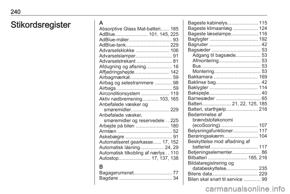 OPEL MOVANO_B 2019  Instruktionsbog (in Danish) 240StikordsregisterAAbsorptive Glass Mat-batteri ......185
AdBlue ........................ 101, 145, 225
AdBlue-måler ................................ 93
AdBlue-tank ................................ 