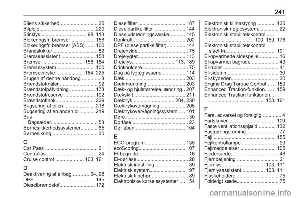 OPEL MOVANO_B 2019  Instruktionsbog (in Danish) 241Bilens sikkerhed........................... 35
Bilpleje ........................................ 220
Blinklys  ................................ 98, 113
Blokeringsfri bremser ................. 156
B