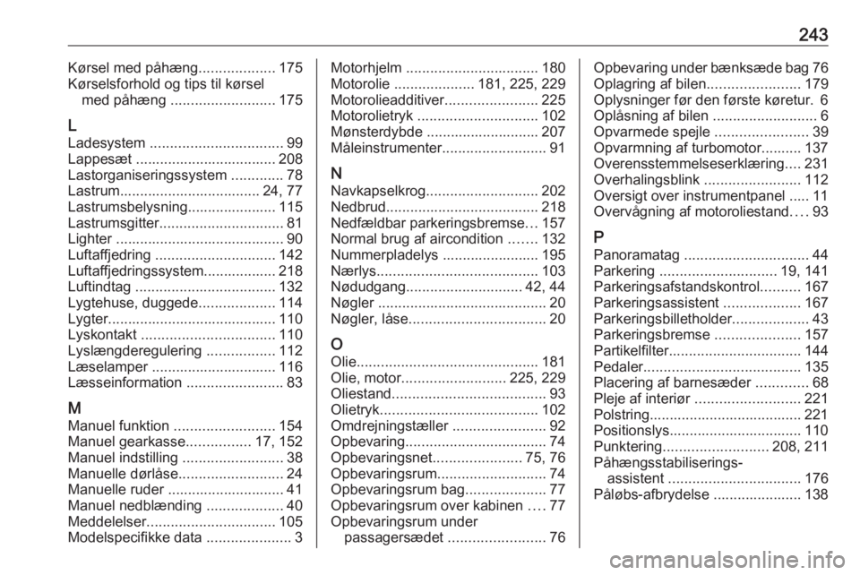 OPEL MOVANO_B 2019  Instruktionsbog (in Danish) 243Kørsel med påhæng...................175
Kørselsforhold og tips til kørsel med påhæng  .......................... 175
L
Ladesystem  ................................. 99
Lappesæt ............