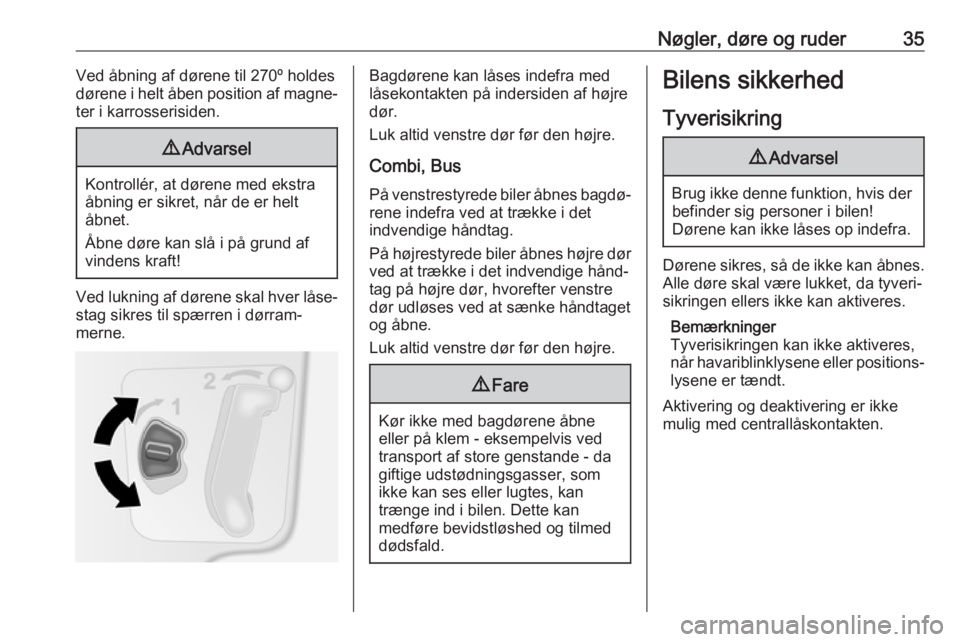 OPEL MOVANO_B 2019  Instruktionsbog (in Danish) Nøgler, døre og ruder35Ved åbning af dørene til 270º holdes
dørene i helt åben position af magne‐
ter i karrosserisiden.9 Advarsel
Kontrollér, at dørene med ekstra
åbning er sikret, når d