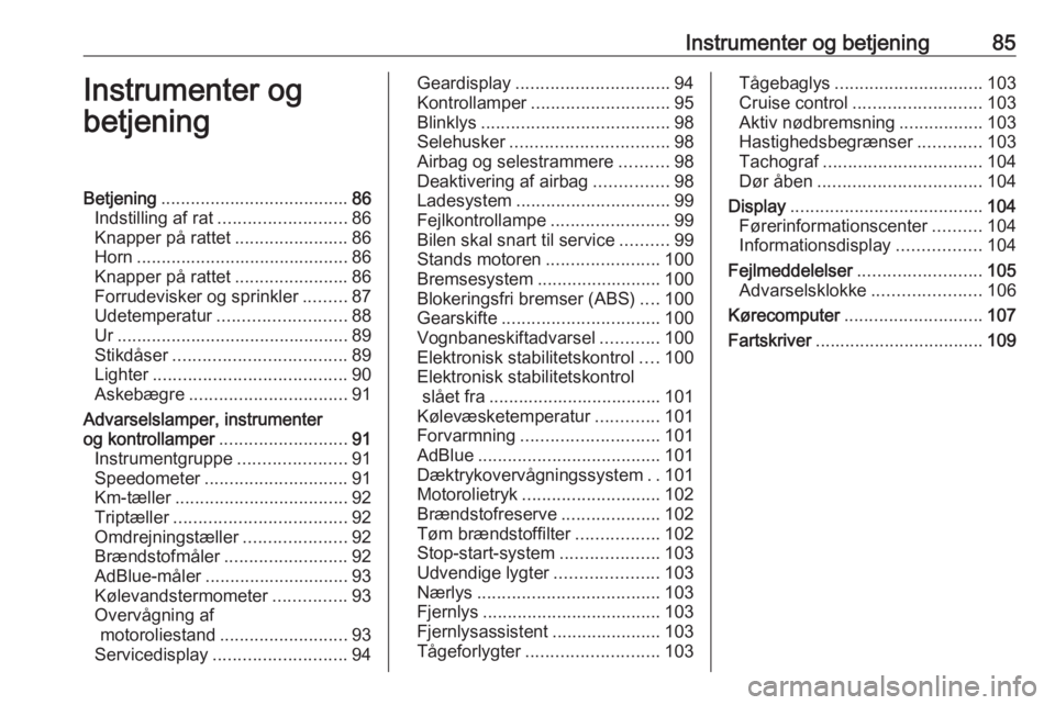 OPEL MOVANO_B 2019  Instruktionsbog (in Danish) Instrumenter og betjening85Instrumenter og
betjeningBetjening ...................................... 86
Indstilling af rat .......................... 86
Knapper på rattet .......................86
Ho