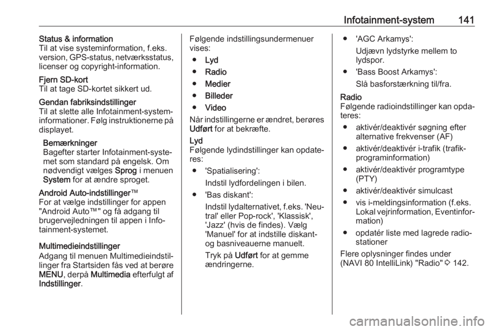 OPEL MOVANO_B 2020 Instruktionsbog (in Danish) Infotainment-system141Status & information
Til at vise systeminformation, f.eks.
version, GPS-status, netværksstatus,
licenser og copyright-information.Fjern SD-kort
Til at tage SD-kortet sikkert ud. OPEL MOVANO_B 2020 Instruktionsbog (in Danish) Infotainment-system141Status & information
Til at vise systeminformation, f.eks.
version, GPS-status, netværksstatus,
licenser og copyright-information.Fjern SD-kort
Til at tage SD-kortet sikkert ud.