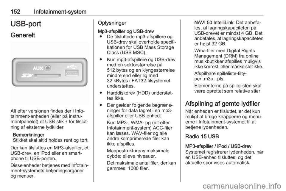 OPEL MOVANO_B 2020 Instruktionsbog (in Danish) 152Infotainment-systemUSB-portGenerelt
Alt efter versionen findes der i Info‐
tainment-enheden (eller på instru‐
mentpanelet) et USB-stik M for tilslut‐
ning af eksterne lydkilder.
Bemærkning OPEL MOVANO_B 2020 Instruktionsbog (in Danish) 152Infotainment-systemUSB-portGenerelt
Alt efter versionen findes der i Info‐
tainment-enheden (eller på instru‐
mentpanelet) et USB-stik M for tilslut‐
ning af eksterne lydkilder.
Bemærkning