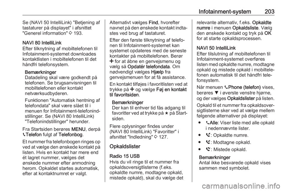 OPEL MOVANO_B 2020  Instruktionsbog (in Danish) Infotainment-system203Se (NAVI 50 IntelliLink) "Betjening af
tastaturer på displayet" i afsnittet
"Generel information"  3 193.
NAVI 80 IntelliLink
Efter tilknytning af mobiltelefonen