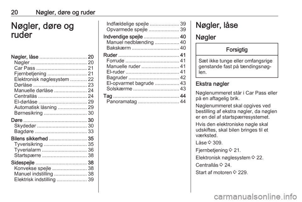 OPEL MOVANO_B 2020  Instruktionsbog (in Danish) 20Nøgler, døre og ruderNøgler, døre og
ruderNøgler, låse ................................. 20
Nøgler ........................................ 20
Car Pass .................................... 21