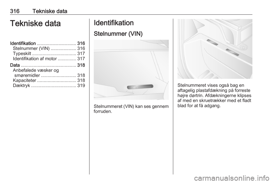 OPEL MOVANO_B 2020 Instruktionsbog (in Danish) 316Tekniske dataTekniske dataIdentifikation............................... 316
Stelnummer (VIN) ....................316
Typeskilt .................................. 317
Identifikation af motor ....... OPEL MOVANO_B 2020 Instruktionsbog (in Danish) 316Tekniske dataTekniske dataIdentifikation............................... 316
Stelnummer (VIN) ....................316
Typeskilt .................................. 317
Identifikation af motor .......
