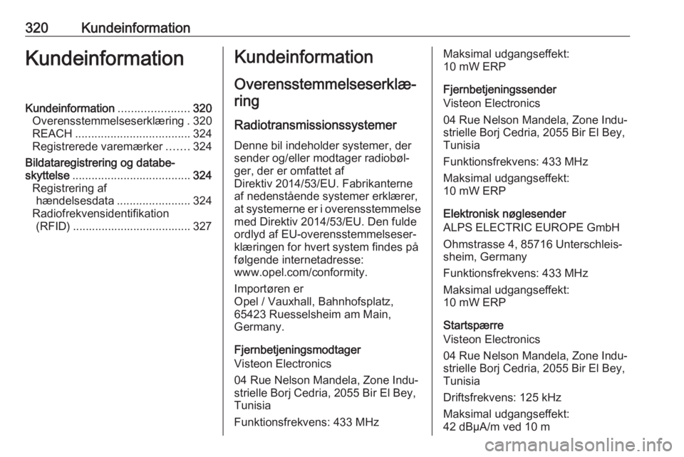 OPEL MOVANO_B 2020  Instruktionsbog (in Danish) 320KundeinformationKundeinformationKundeinformation......................320
Overensstemmelseserklæring . 320
REACH .................................... 324
Registrerede varemærker .......324
Bildat