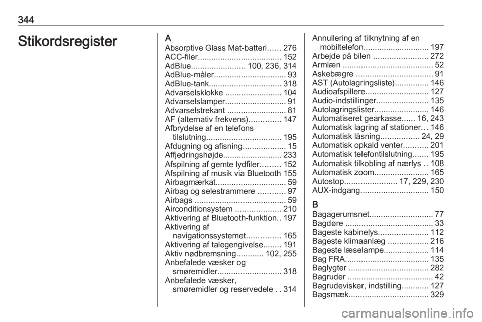 OPEL MOVANO_B 2020 Instruktionsbog (in Danish) 344StikordsregisterAAbsorptive Glass Mat-batteri ......276
ACC-filer ..................................... 152
AdBlue ........................ 100, 236, 314
AdBlue-måler ............................. OPEL MOVANO_B 2020 Instruktionsbog (in Danish) 344StikordsregisterAAbsorptive Glass Mat-batteri ......276
ACC-filer ..................................... 152
AdBlue ........................ 100, 236, 314
AdBlue-måler .............................
