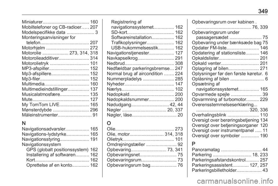 OPEL MOVANO_B 2020  Instruktionsbog (in Danish) 349Miniaturer.................................... 160
Mobiltelefoner og CB-radioer .....207
Modelspecifikke data  .....................3
Monteringsanvisninger for telefon .............................
