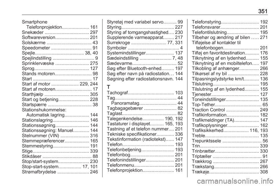 OPEL MOVANO_B 2020  Instruktionsbog (in Danish) 351SmartphoneTelefonprojektion ....................161
Snekæder  .................................. 297
Softwareversion .......................... 201
Solskærme  .................................. 4