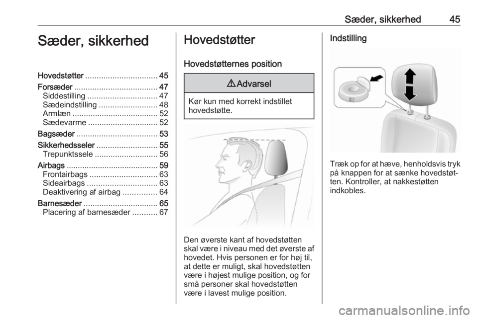 OPEL MOVANO_B 2020  Instruktionsbog (in Danish) Sæder, sikkerhed45Sæder, sikkerhedHovedstøtter................................ 45
Forsæder ..................................... 47
Siddestilling ............................... 47
Sædeindstillin