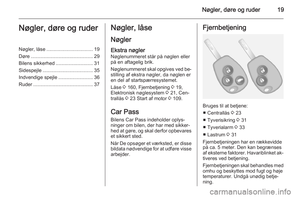 OPEL VIVARO B 2014.5  Instruktionsbog (in Danish) Nøgler, døre og ruder19Nøgler, døre og ruderNøgler, låse................................. 19
Døre ............................................. 29
Bilens sikkerhed ........................... 3