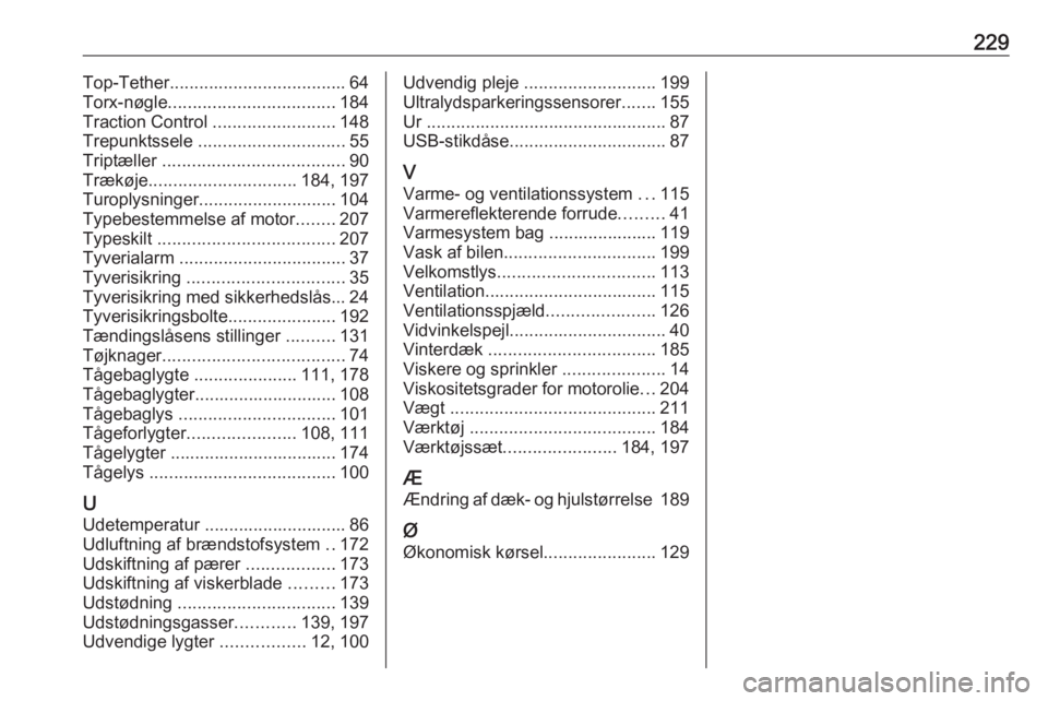 OPEL VIVARO B 2017.5  Instruktionsbog (in Danish) 229Top-Tether.................................... 64
Torx-nøgle .................................. 184
Traction Control  .........................148
Trepunktssele  .............................. 55
