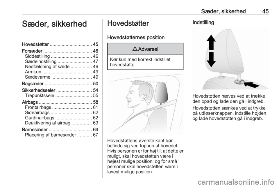 OPEL VIVARO B 2017.5  Instruktionsbog (in Danish) Sæder, sikkerhed45Sæder, sikkerhedHovedstøtter................................ 45
Forsæder ..................................... 46
Siddestilling ............................... 46
Sædeindstillin