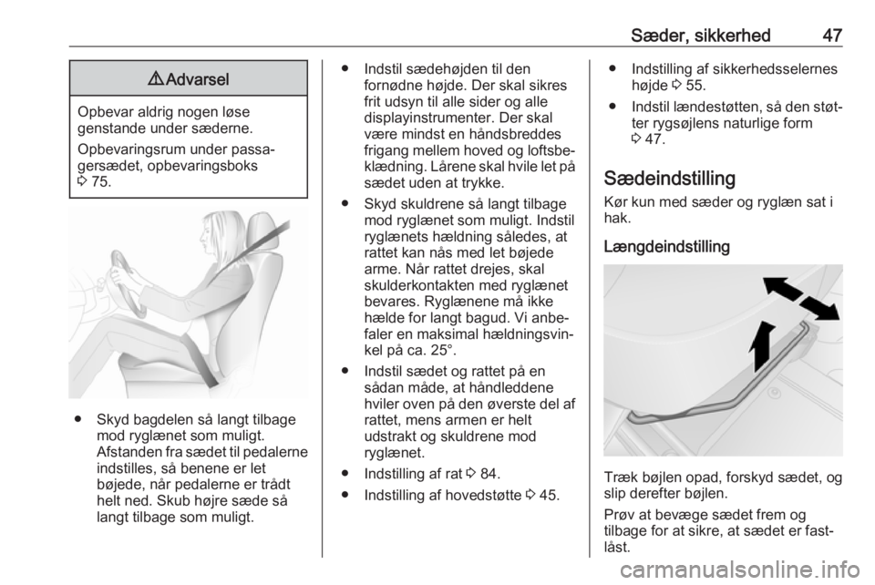 OPEL VIVARO B 2017.5  Instruktionsbog (in Danish) Sæder, sikkerhed479Advarsel
Opbevar aldrig nogen løse
genstande under sæderne.
Opbevaringsrum under passa‐
gersædet, opbevaringsboks
3  75.
● Skyd bagdelen så langt tilbage
mod ryglænet som 