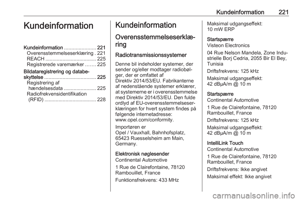 OPEL VIVARO B 2018.5 Instruktionsbog (in Danish) Kundeinformation221KundeinformationKundeinformation......................221
Overensstemmelseserklæring . 221
REACH .................................... 225
Registrerede varemærker .......225
Bildat OPEL VIVARO B 2018.5 Instruktionsbog (in Danish) Kundeinformation221KundeinformationKundeinformation......................221
Overensstemmelseserklæring . 221
REACH .................................... 225
Registrerede varemærker .......225
Bildat