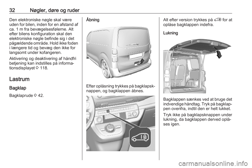 OPEL VIVARO C 2020  Instruktionsbog (in Danish) 32Nøgler, døre og ruderDen elektroniske nøgle skal være
uden for bilen, inden for en afstand af
ca. 1 m fra bevægelsesfølerne. Alt
efter bilens konfiguration skal den
elektroniske nøgle befinde