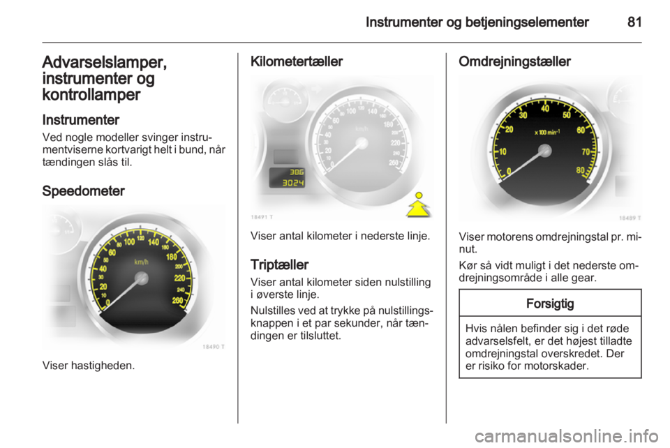 OPEL ZAFIRA 2010.5 Instruktionsbog (in Danish) OPEL ZAFIRA 2010.5 Instruktionsbog (in Danish)