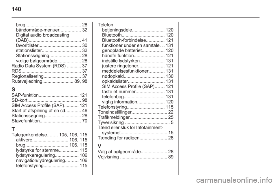 OPEL ZAFIRA C 2013 Instruktionsbog til Infotainment (in Danish) OPEL ZAFIRA C 2013 Instruktionsbog til Infotainment (in Danish)