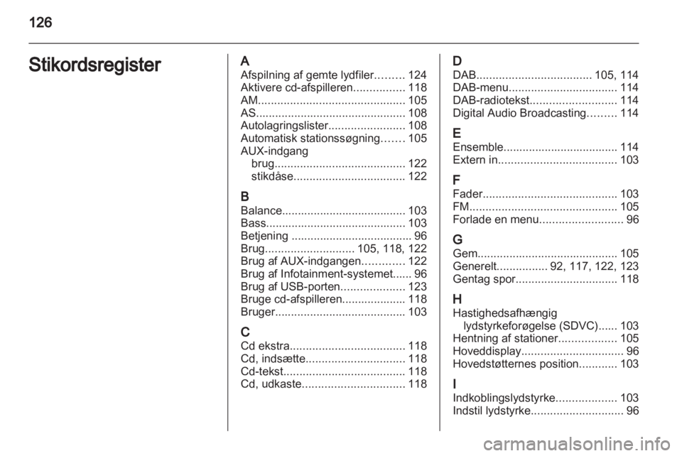 OPEL ZAFIRA B 2014 Instruktionsbog til Infotainment (in Danish) OPEL ZAFIRA B 2014 Instruktionsbog til Infotainment (in Danish)