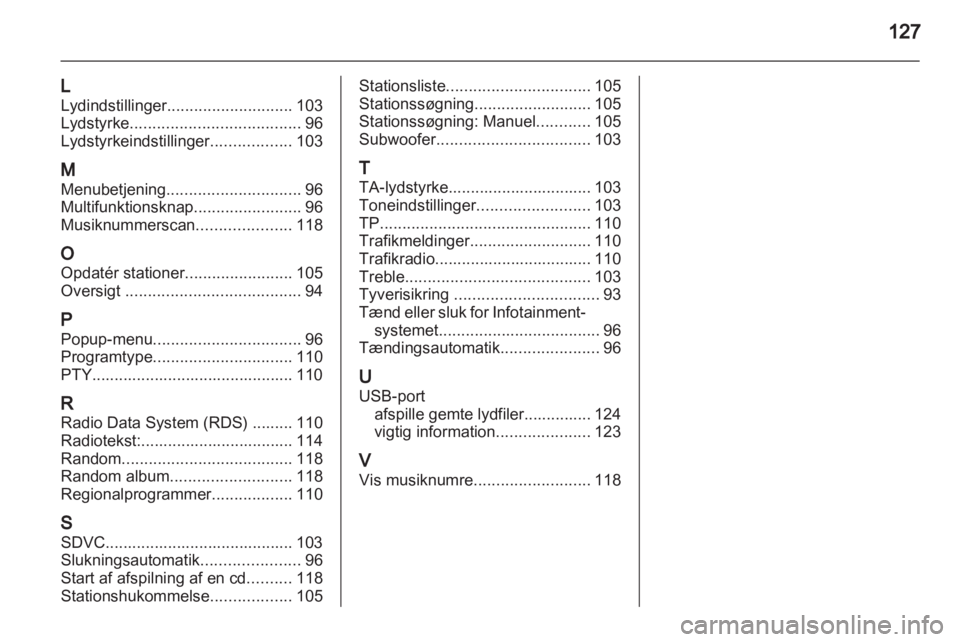 OPEL ZAFIRA B 2014 Instruktionsbog til Infotainment (in Danish) OPEL ZAFIRA B 2014 Instruktionsbog til Infotainment (in Danish)