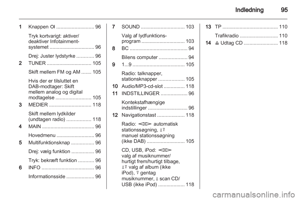 OPEL ZAFIRA B 2014 Instruktionsbog til Infotainment (in Danish) OPEL ZAFIRA B 2014 Instruktionsbog til Infotainment (in Danish)