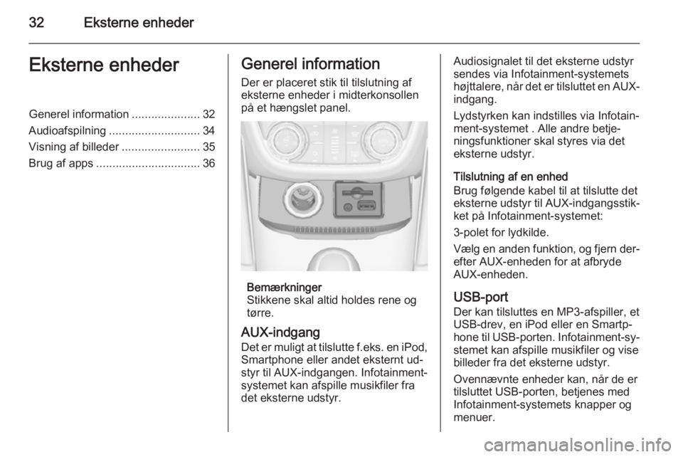 OPEL ZAFIRA C 2014.5  Instruktionsbog til Infotainment (in Danish) 32Eksterne enhederEksterne enhederGenerel information.....................32
Audioafspilning ............................ 34
Visning af billeder ........................35
Brug af apps ...............