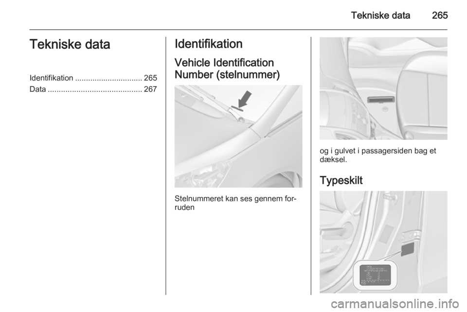 OPEL ZAFIRA C 2014.5  Instruktionsbog (in Danish) Tekniske data265Tekniske dataIdentifikation ............................... 265
Data ........................................... 267Identifikation
Vehicle Identification
Number (stelnummer)
Stelnummer OPEL ZAFIRA C 2014.5  Instruktionsbog (in Danish) Tekniske data265Tekniske dataIdentifikation ............................... 265
Data ........................................... 267Identifikation
Vehicle Identification
Number (stelnummer)
Stelnummer