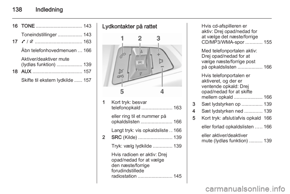 OPEL ZAFIRA C 2015 Instruktionsbog til Infotainment (in Danish) 138Indledning
16 TONE.................................. 143
Toneindstillinger ..................143
17 7 / i ................................... 163
Åbn telefonhovedmenuen ...166
Aktiver/deaktiver mu OPEL ZAFIRA C 2015 Instruktionsbog til Infotainment (in Danish) 138Indledning
16 TONE.................................. 143
Toneindstillinger ..................143
17 7 / i ................................... 163
Åbn telefonhovedmenuen ...166
Aktiver/deaktiver mu