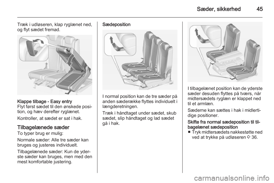 OPEL ZAFIRA C 2015  Instruktionsbog (in Danish) Sæder, sikkerhed45
Træk i udløseren, klap ryglænet ned,
og flyt sædet fremad.Klappe tilbage - Easy entry
Flyt først sædet til den ønskede posi‐
tion, og hæv derefter ryglænet.
Kontroller, 