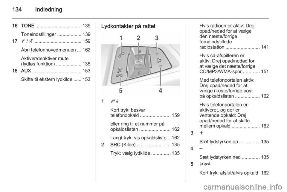OPEL ZAFIRA C 2015.5 Instruktionsbog til Infotainment (in Danish) 134Indledning
16 TONE.................................. 139
Toneindstillinger ..................139
17 7 / i ................................... 159
Åbn telefonhovedmenuen ...162
Aktiver/deaktiver mu OPEL ZAFIRA C 2015.5 Instruktionsbog til Infotainment (in Danish) 134Indledning
16 TONE.................................. 139
Toneindstillinger ..................139
17 7 / i ................................... 159
Åbn telefonhovedmenuen ...162
Aktiver/deaktiver mu