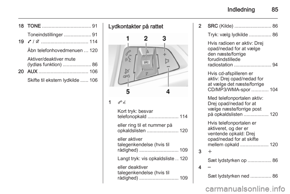 OPEL ZAFIRA C 2015.5 Instruktionsbog til Infotainment (in Danish) Indledning85
18 TONE.................................... 91
Toneindstillinger ....................91
19 7 / i ................................... 114
Åbn telefonhovedmenuen ...120
Aktiver/deaktiver m OPEL ZAFIRA C 2015.5 Instruktionsbog til Infotainment (in Danish) Indledning85
18 TONE.................................... 91
Toneindstillinger ....................91
19 7 / i ................................... 114
Åbn telefonhovedmenuen ...120
Aktiver/deaktiver m