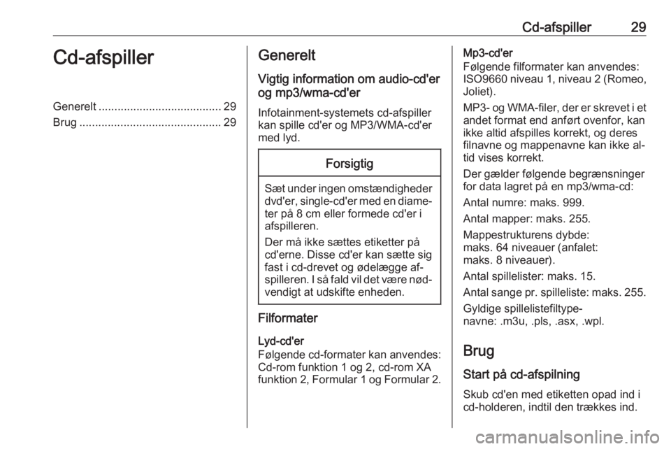 OPEL ZAFIRA C 2016  Instruktionsbog til Infotainment (in Danish) Cd-afspiller29Cd-afspillerGenerelt....................................... 29
Brug ............................................. 29Generelt
Vigtig information om audio-cd'er
og mp3/wma-cd'er
In