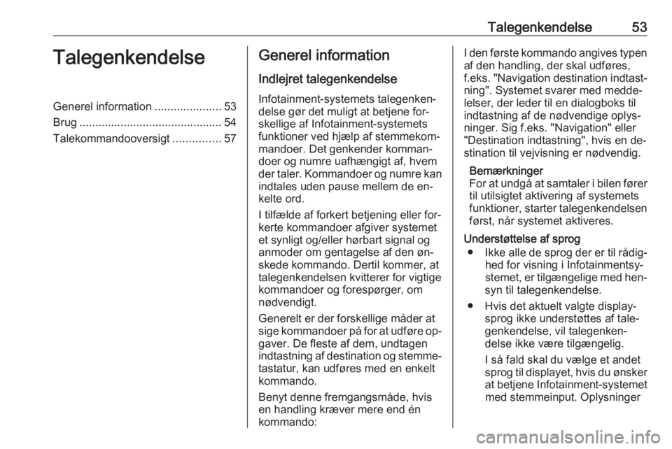 OPEL ZAFIRA C 2016  Instruktionsbog til Infotainment (in Danish) Talegenkendelse53TalegenkendelseGenerel information.....................53
Brug ............................................. 54
Talekommandooversigt ...............57Generel information
Indlejret tal