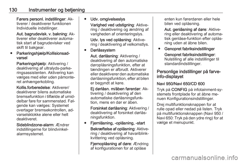 OPEL ZAFIRA C 2016.5  Instruktionsbog (in Danish) 130Instrumenter og betjeningFørers personl. indstillinger: Ak‐
tiverer / deaktiverer funktionen Individuelle indstilinger.
Aut. bagrudevisk. v. bakning : Ak‐
tiverer eller deaktiverer automa‐
t