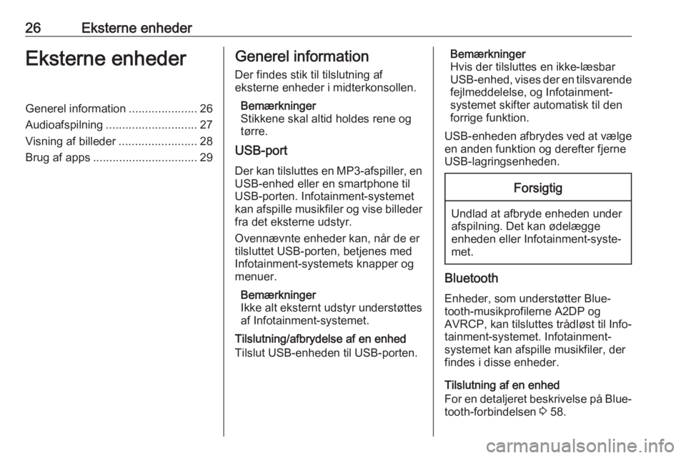 OPEL ZAFIRA C 2017  Instruktionsbog til Infotainment (in Danish) 26Eksterne enhederEksterne enhederGenerel information.....................26
Audioafspilning ............................ 27
Visning af billeder ........................28
Brug af apps ...............