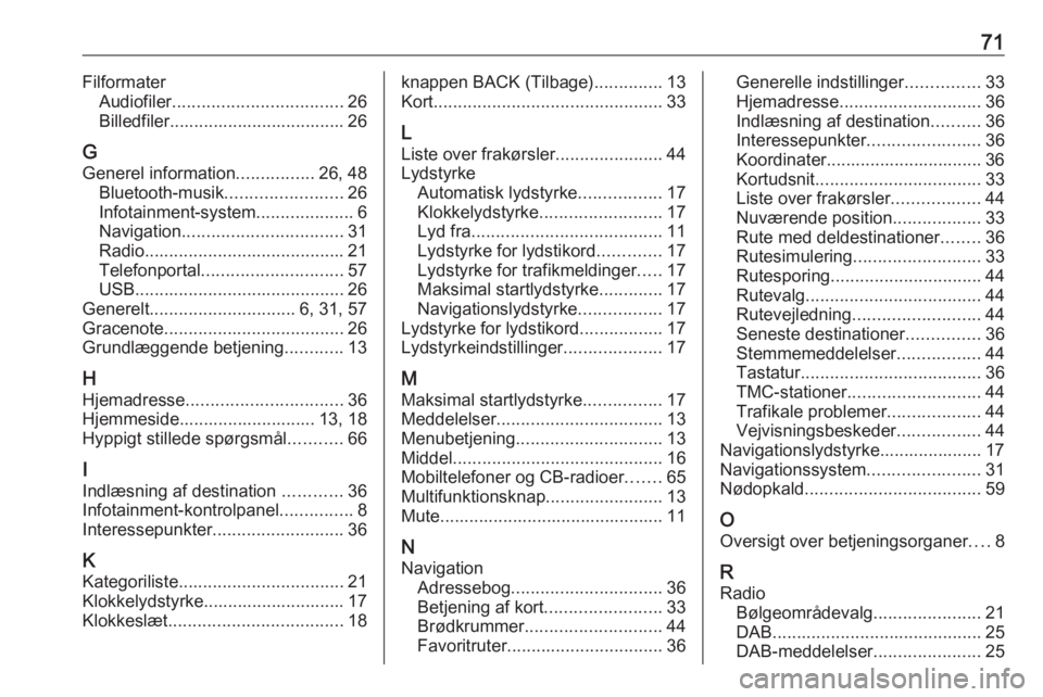 OPEL ZAFIRA C 2017  Instruktionsbog til Infotainment (in Danish) 71FilformaterAudiofiler ................................... 26
Billedfiler.................................... 26
G Generel information ................26, 48
Bluetooth-musik ........................2