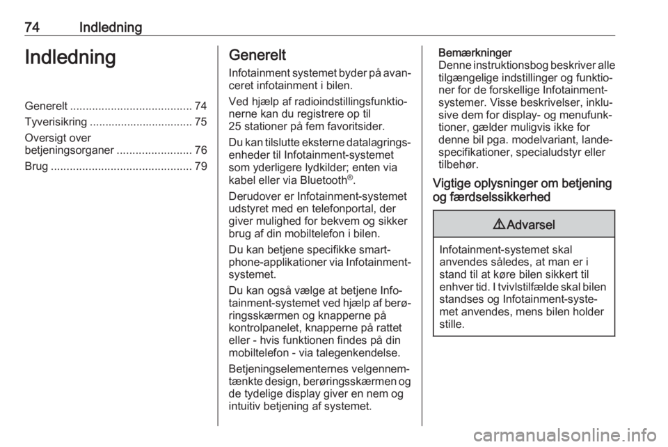 OPEL ZAFIRA C 2017 Instruktionsbog til Infotainment (in Danish) 74IndledningIndledningGenerelt....................................... 74
Tyverisikring ................................. 75
Oversigt over
betjeningsorganer ........................76
Brug ............ OPEL ZAFIRA C 2017 Instruktionsbog til Infotainment (in Danish) 74IndledningIndledningGenerelt....................................... 74
Tyverisikring ................................. 75
Oversigt over
betjeningsorganer ........................76
Brug ............