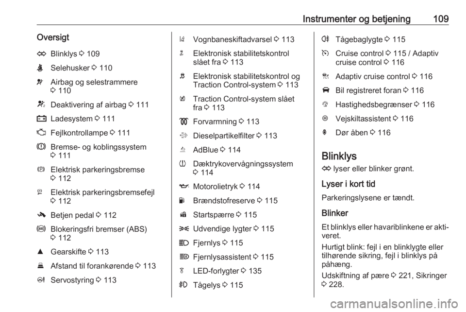 OPEL ZAFIRA C 2017.25  Instruktionsbog (in Danish) Instrumenter og betjening109OversigtOBlinklys 3 109XSelehusker  3 110vAirbag og selestrammere
3  110VDeaktivering af airbag  3 111pLadesystem  3 111ZFejlkontrollampe  3 111RBremse- og koblingssystem
3