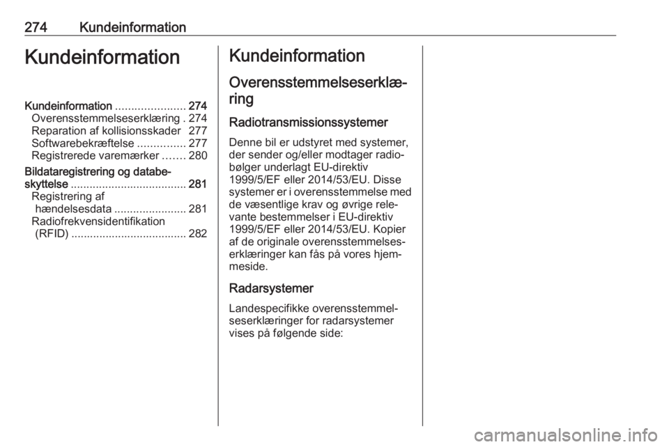 OPEL ZAFIRA C 2017.25 Instruktionsbog (in Danish) 274KundeinformationKundeinformationKundeinformation......................274
Overensstemmelseserklæring . 274
Reparation af kollisionsskader 277
Softwarebekræftelse ...............277
Registrerede v OPEL ZAFIRA C 2017.25 Instruktionsbog (in Danish) 274KundeinformationKundeinformationKundeinformation......................274
Overensstemmelseserklæring . 274
Reparation af kollisionsskader 277
Softwarebekræftelse ...............277
Registrerede v
