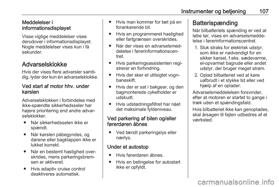 OPEL ZAFIRA C 2019  Instruktionsbog (in Danish) Instrumenter og betjening107Meddelelser i
informationsdisplayet
Visse vigtige meddelelser vises
derudover i informationsdisplayet.
Nogle meddelelser vises kun i få sekunder.
Advarselsklokke
Hvis der 