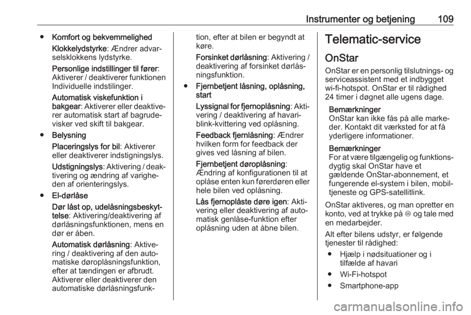 OPEL ZAFIRA C 2019  Instruktionsbog (in Danish) Instrumenter og betjening109●Komfort og bekvemmelighed
Klokkelydstyrke : Ændrer advar‐
selsklokkens lydstyrke.
Personlige indstillinger til fører :
Aktiverer / deaktiverer funktionen
Individuell