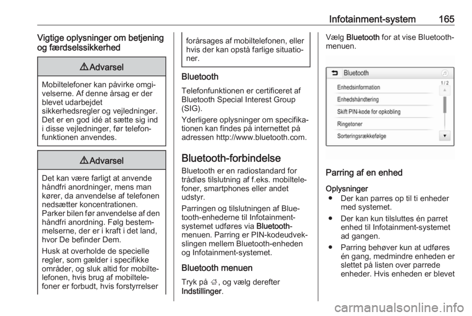 OPEL ZAFIRA C 2019  Instruktionsbog (in Danish) Infotainment-system165Vigtige oplysninger om betjening
og færdselssikkerhed9 Advarsel
Mobiltelefoner kan påvirke omgi‐
velserne. Af denne årsag er der
blevet udarbejdet
sikkerhedsregler og vejled